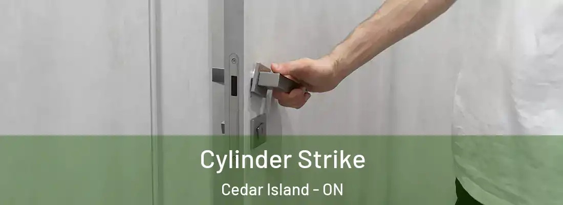  Cylinder Strike Cedar Island - ON