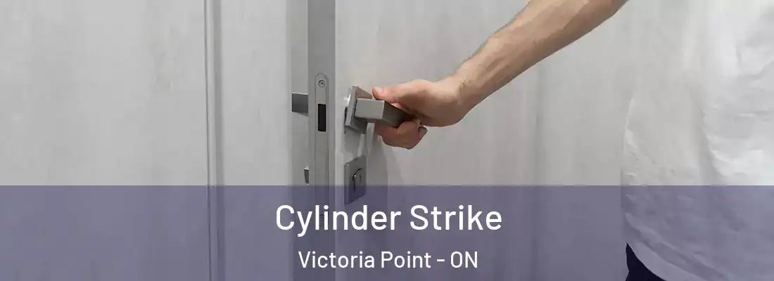  Cylinder Strike Victoria Point - ON