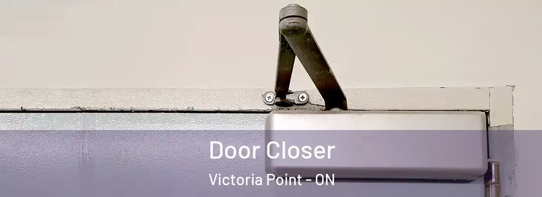  Door Closer Victoria Point - ON