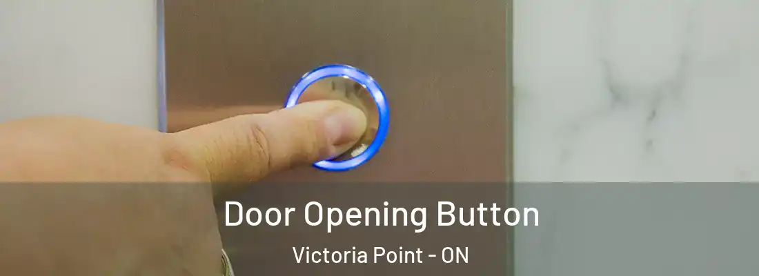  Door Opening Button Victoria Point - ON