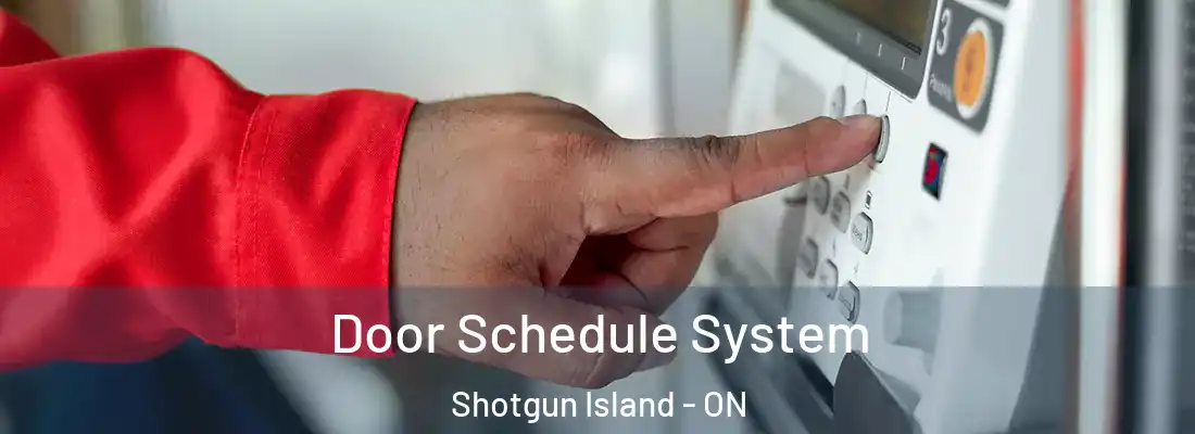  Door Schedule System Shotgun Island - ON