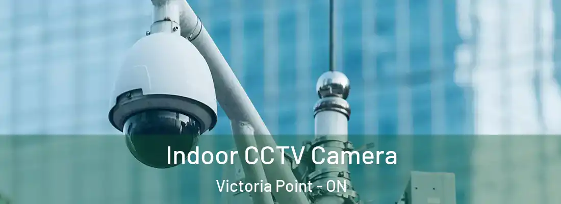  Indoor CCTV Camera Victoria Point - ON