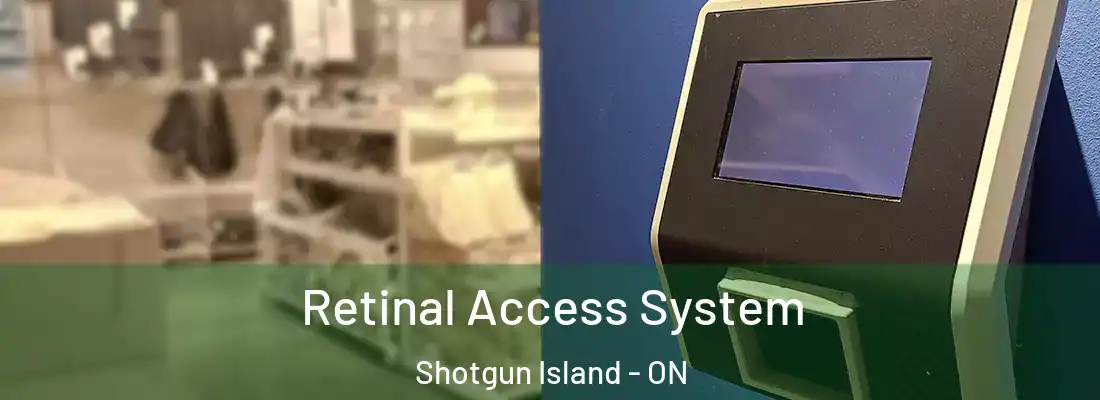  Retinal Access System Shotgun Island - ON