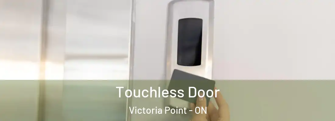  Touchless Door Victoria Point - ON