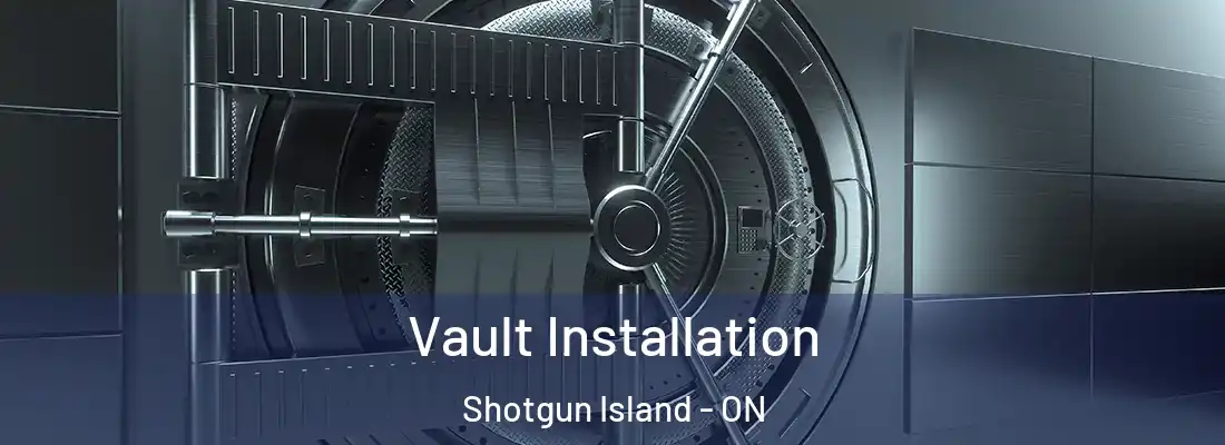 Vault Installation Shotgun Island - ON